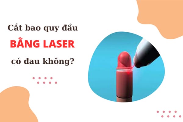 Cắt bao quy đầu bằng laser có đau không?
