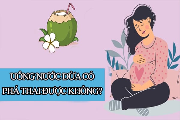 Uống nước dừa có phá thai được không? Cách phá thai tự nhiên nhất