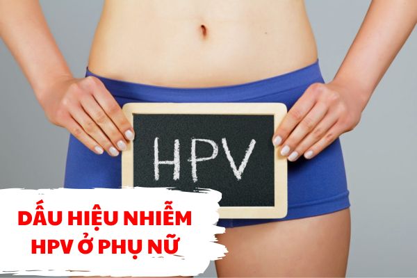 Dấu hiệu nhiễm hpv ở phụ nữ không nên chủ quan