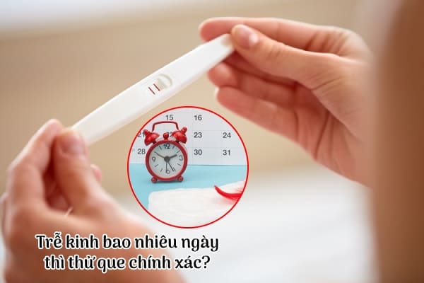 Trễ kinh bao nhiêu ngày thì thử que thử thai chính xác?